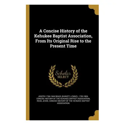 "A Concise History of the Kehukee Baptist Association, From Its Original Rise to the Present Tim