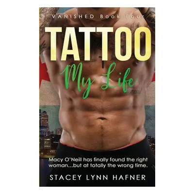 "Tattoo My Life: A Friends to Lovers Romance Novel - Book Four in the VANISHED Tattoo Series" - 