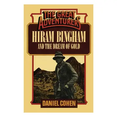 "Hiram Bingham and the Dream of Gold" - "" ("Cohen Daniel")