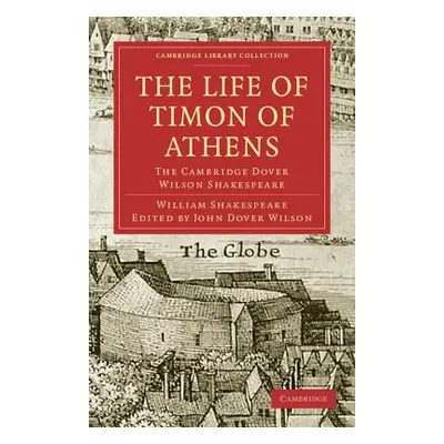 "The Life of Timon of Athens: The Cambridge Dover Wilson Shakespeare" - "" ("Shakespeare William