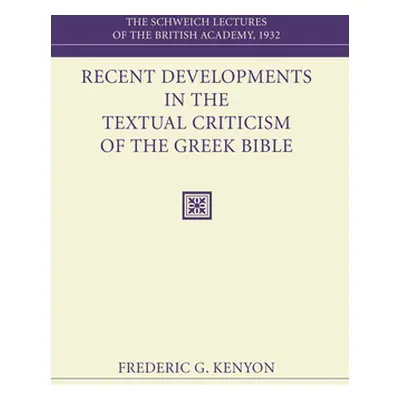 "Recent Developments in the Textual Criticism of the Greek Bible" - "" ("Kenyon Frederic G.")