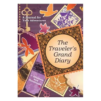 "The Traveler's Grand Diary: A Journal for Your Adventures" - "" ("@. Journals and Notebooks")