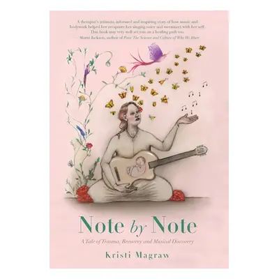 "Note by Note: A Tale of Trauma, Recovery and Musical Discovery" - "" ("Magraw Kristi")