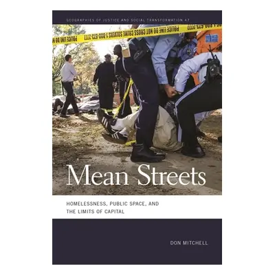 "Mean Streets: Homelessness, Public Space, and the Limits of Capital" - "" ("Mitchell Don")