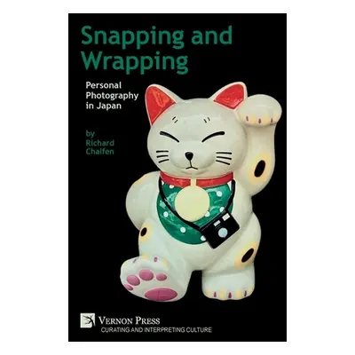 "Snapping and Wrapping: Personal Photography in Japan" - "" ("Chalfen Richard")