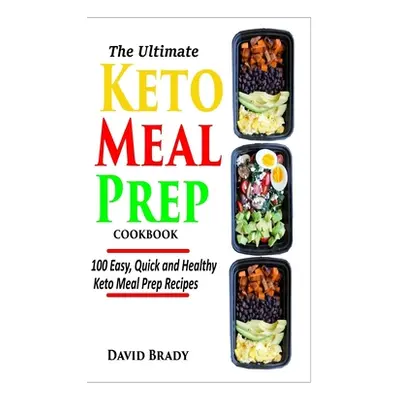 "The Ultimate Keto Meal Prep Cookbook: 100 Easy, Quick and Healthy Keto Meal Prep Recipes" - "" 