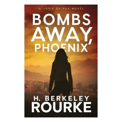 "Bombs Away, Phoenix" - "" ("Rourke H. Berkeley")