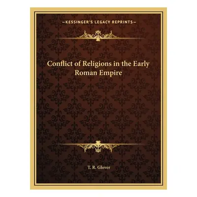 "Conflict of Religions in the Early Roman Empire" - "" ("Glover T. R.")