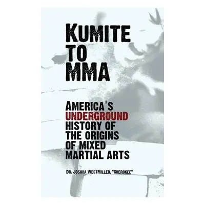 "Kumite To MMA: America's underground history of the origins of mixed martial arts" - "" ("Westm