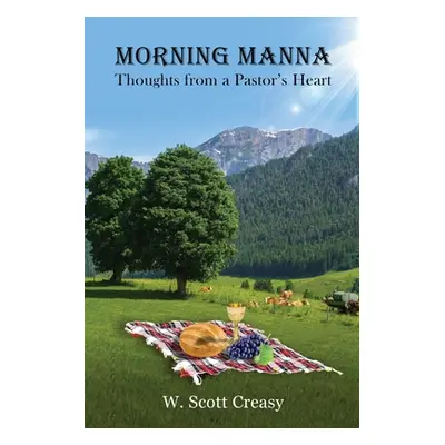 "Morning Manna: Thoughts from a Pastor's Heart" - "" ("Creasy W. Scott")