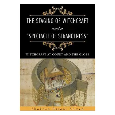 "The Staging of Witchcraft and a Spectacle of Strangeness": Witchcraft at Court and the Globe"" 