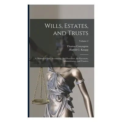 "Wills, Estates, and Trusts: A Manual of Law, Accounting, and Procedure, for Executors, Administ