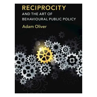 "Reciprocity and the Art of Behavioural Public Policy" - "" ("Oliver Adam")