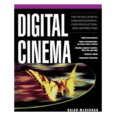 "Digital Cinema: The Revolution in Cinematography, Post-Production, and Distribution" - "" ("McK