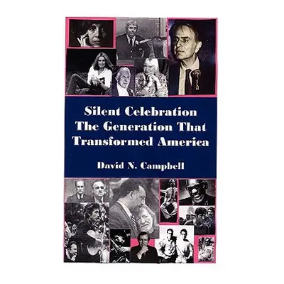 "Silent Celebration - The Generation That Transformed America" - "" ("Campbell David N.")