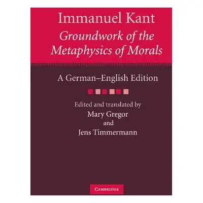 "Immanuel Kant: Groundwork of the Metaphysics of Morals: A German-English Edition" - "" ("Kant I