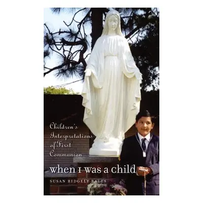 "When I Was a Child: Children's Interpretations of First Communion" - "" ("Ridgely Susan B.")