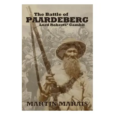 "The Battle of Paardeberg: Lord Roberts' Gambit" - "" ("Marais Martin")