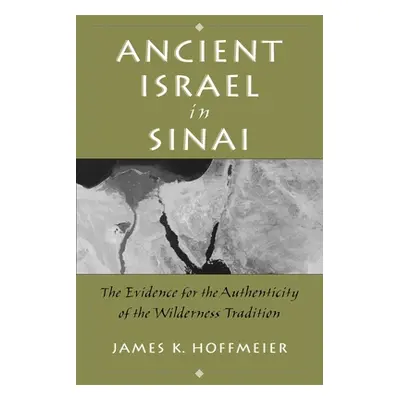 "Ancient Israel in Sinai: The Evidence for the Authenticity of the Wilderness Tradition" - "" ("