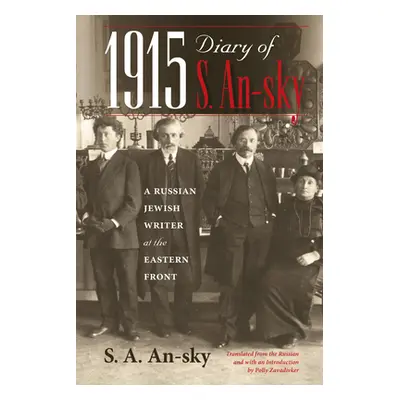 "1915 Diary of S. An-Sky: A Russian Jewish Writer at the Eastern Front" - "" ("An-Sky S. A.")