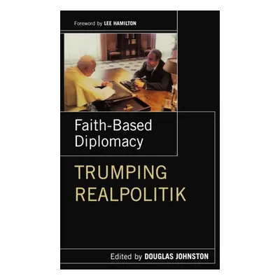 "Faith- Based Diplomacy Trumping Realpolitik" - "" ("Johnston Douglas")