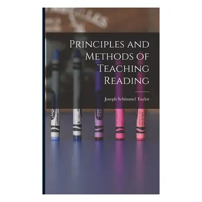 "Principles and Methods of Teaching Reading" - "" ("Taylor Joseph Schimmel")