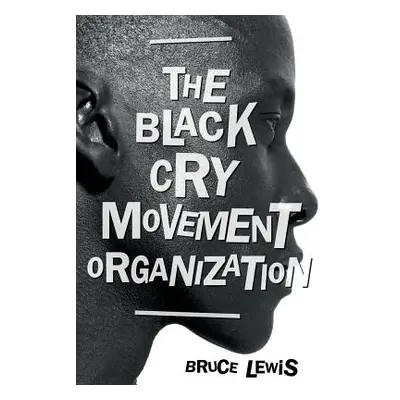 "The Black Cry Movement Organization" - "" ("Lewis Bruce")