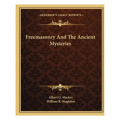 "Freemasonry And The Ancient Mysteries" - "" ("Mackey Albert G.")