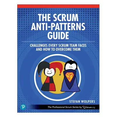 "The Scrum Anti-Patterns Guide: Challenges Every Scrum Team Faces and How to Overcome Them" - ""