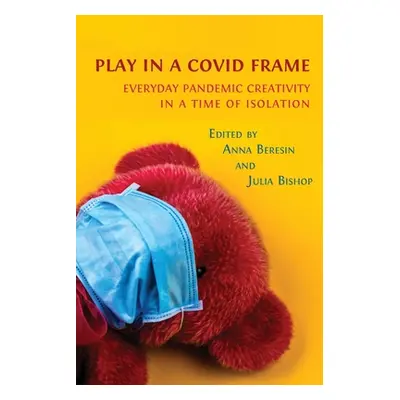 "Play in a Covid Frame: Everyday Pandemic Creativity in a Time of Isolation" - "" ("Beresin Anna