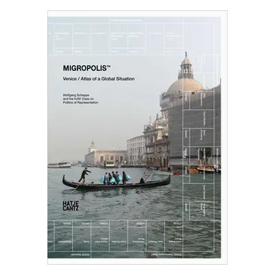 "Migropolis: Venice: Atlas of a Global Situation" - "" ("Scheppe Wolfgang")