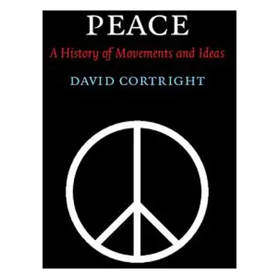 "Peace: A History of Movements and Ideas" - "" ("Cortright David")