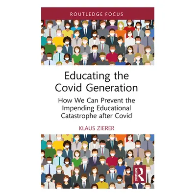 "Educating the Covid Generation: How We Can Prevent the Impending Educational Catastrophe after 