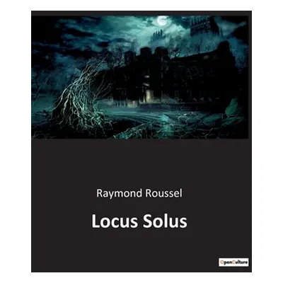 "Locus Solus" - "" ("Roussel Raymond")