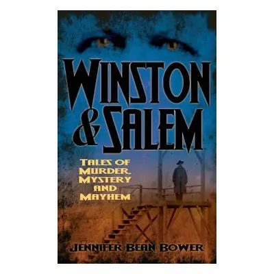 "Winston & Salem: Tales of Murder, Mystery and Mayhem" - "" ("Bower Jennifer Bean")