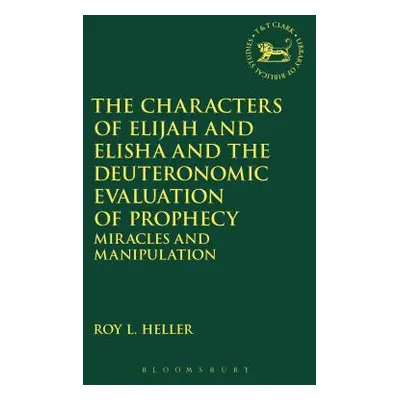 "The Characters of Elijah and Elisha and the Deuteronomic Evaluation of Prophecy: Miracles and M