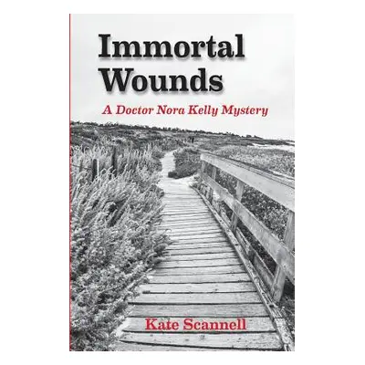 "Immortal Wounds: A Doctor Nora Kelly Mystery" - "" ("Scannell Kate")