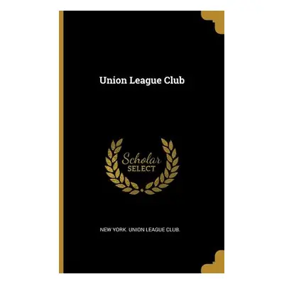 "Union League Club" - "" ("New York Union League Club")