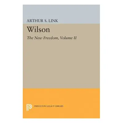 "Wilson, Volume II: The New Freedom" - "" ("Link Arthur S.")