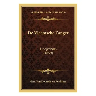 "De Vlaemsche Zanger: Liedjesboek (1859)" - "" ("Gent Van Doosselaere Publisher")