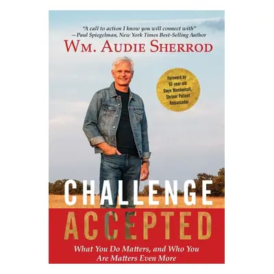 "Challenge Accepted: What You Do Matters, and Who You Are Matters Even More" - "" ("Sherrod Wm A