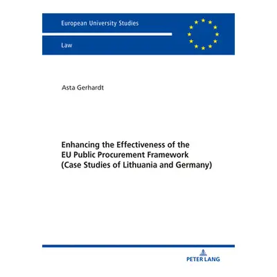 "Enhancing the Effectiveness of the Eu Public Procurement Framework: Case Studies of Lithuania a