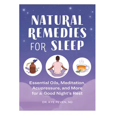 "Natural Remedies for Sleep: Essential Oils, Meditation, Acupressure, and More for a Good Night'