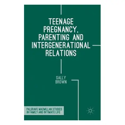 "Teenage Pregnancy, Parenting and Intergenerational Relations" - "" ("Brown Sally")