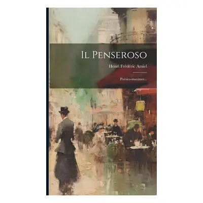 "Il Penseroso: Posies-maximes..." - "" ("Amiel Henri Frdric")