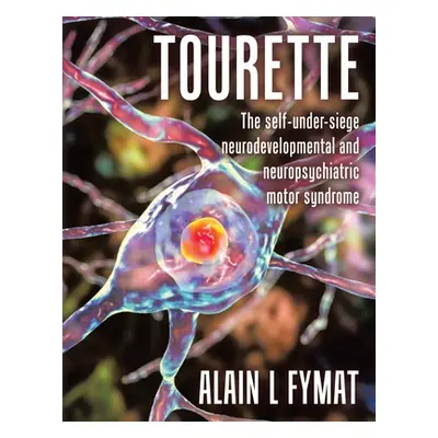 "Tourette: The self-under-siege neurodevelopmental and neuropsychiatric motor syndrome" - "" ("F