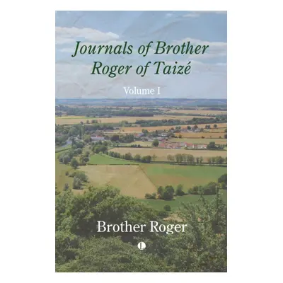 "Journals of Brother Roger of Taize, Volume I" - "" ("Roger Brother")