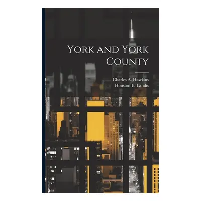 "York and York County" - "" ("Hawkins Charles A.")