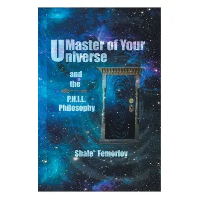 "Master of Your Universe and the P.H.I.L. Philosophy" - "" ("Femorlov Shale'")