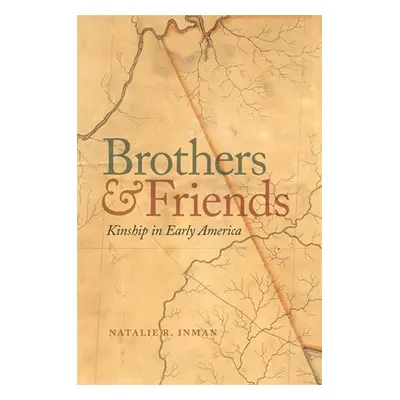 "Brothers and Friends: Kinship in Early America" - "" ("Inman Natalie")